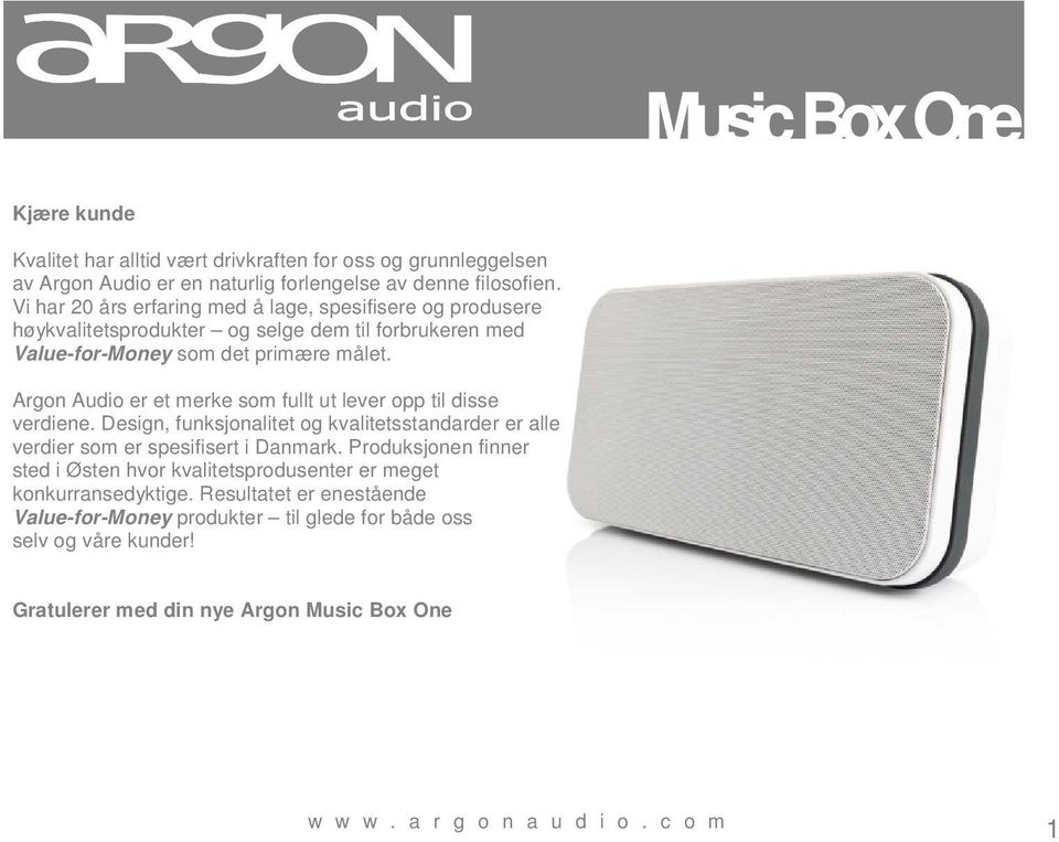 Argon Audio er et merke som fullt ut lever opp til disse verdiene. Design, funksjonalitet og kvalitetsstandarder er alle verdier som er spesifisert i Danmark.