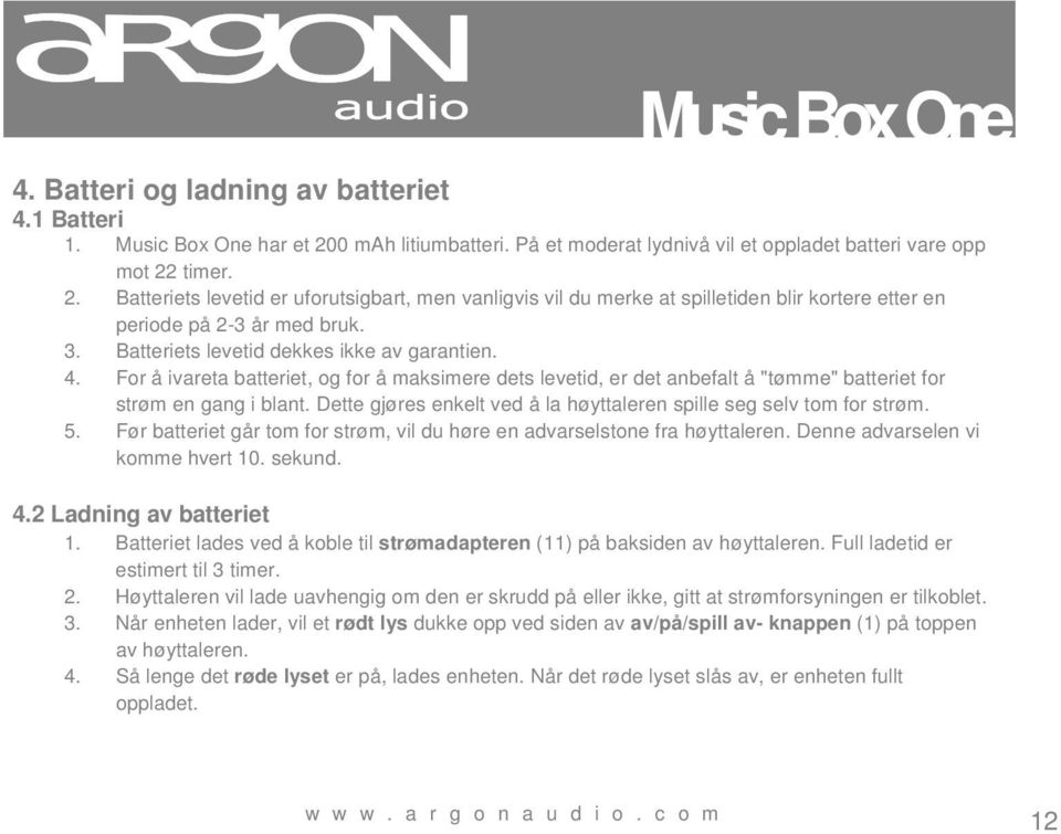 timer. 2. Batteriets levetid er uforutsigbart, men vanligvis vil du merke at spilletiden blir kortere etter en periode på 2-3 år med bruk. 3. Batteriets levetid dekkes ikke av garantien. 4.