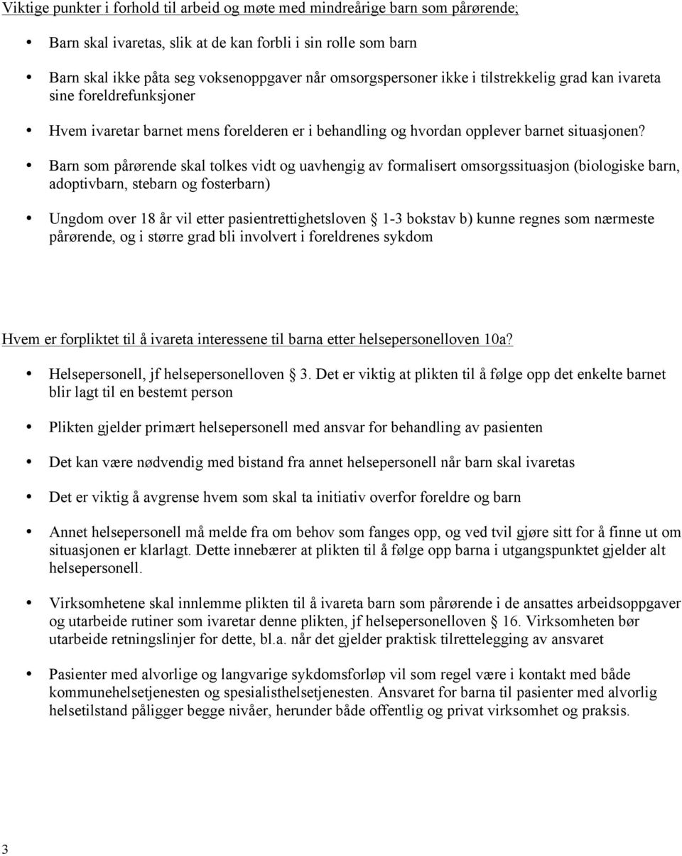 Barn som pårørende skal tolkes vidt og uavhengig av formalisert omsorgssituasjon (biologiske barn, adoptivbarn, stebarn og fosterbarn) Ungdom over 18 år vil etter pasientrettighetsloven 1-3 bokstav