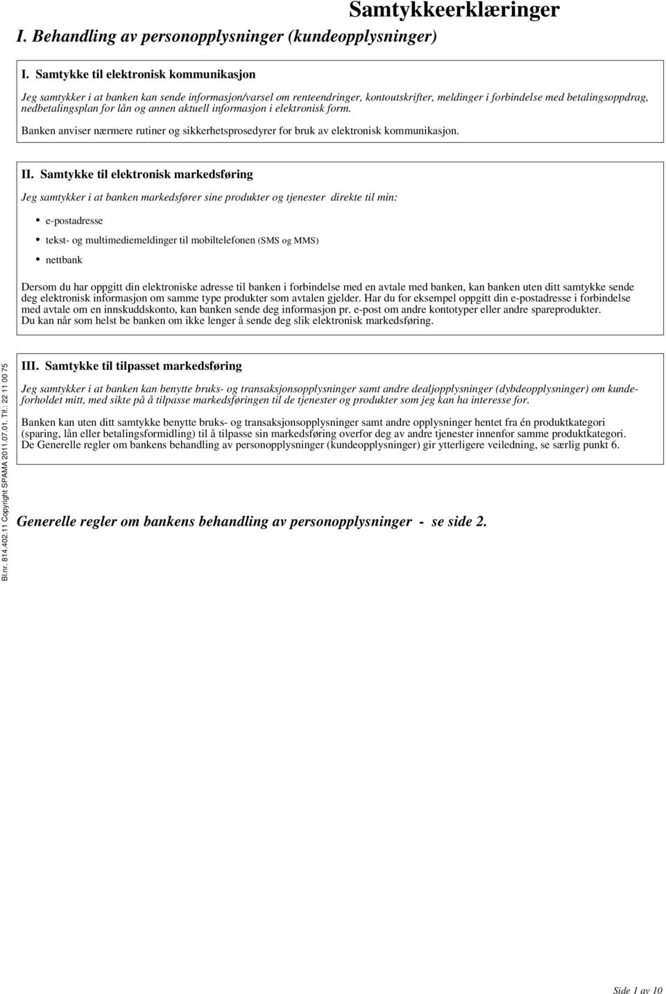 lån og annen aktuell informasjon i elektronisk form. Banken anviser nærmere rutiner og sikkerhetsprosedyrer for bruk av elektronisk kommunikasjon. II.