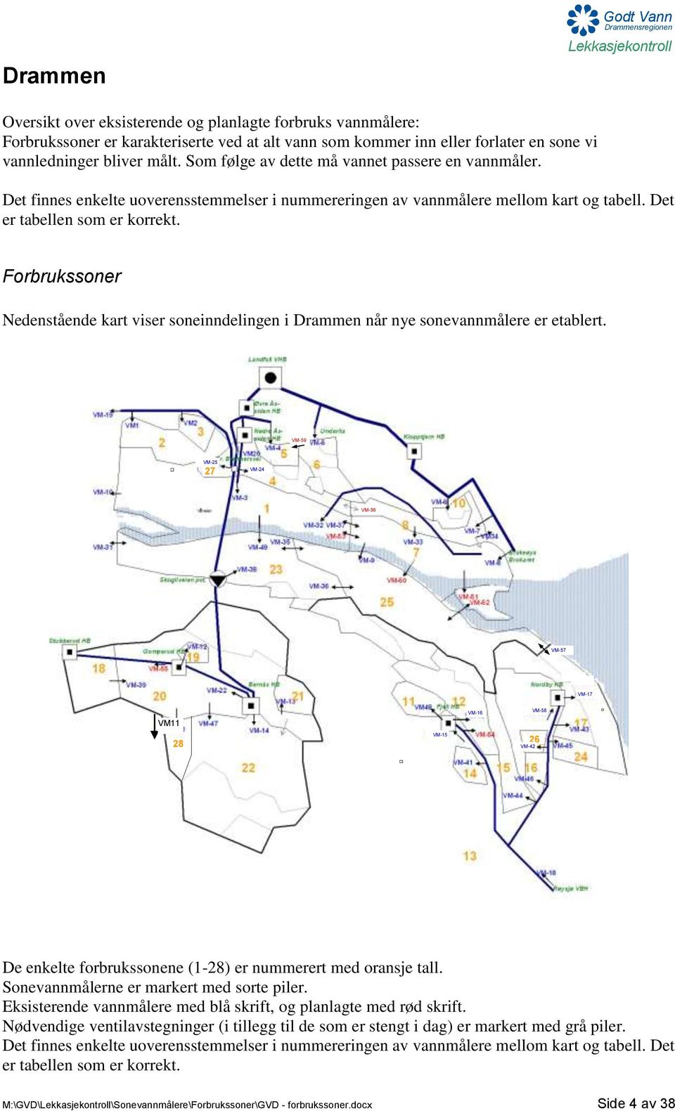 Forbrukssoner Nedenstående kart viser soneinndelingen i Drammen når nye sonevannmålere er etablert.