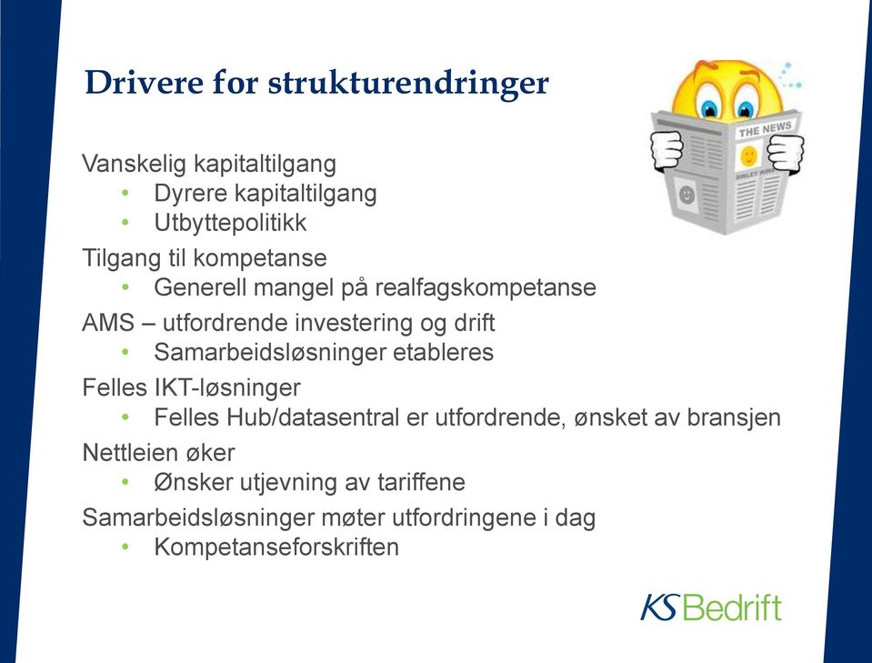 Samarbeidsløsninger etableres Felles IKT-løsninger Felles Hub/datasentral er utfordrende, ønsket av