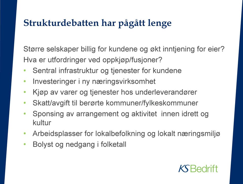 Sentral infrastruktur og tjenester for kundene Investeringer i ny næringsvirksomhet Kjøp av varer og tjenester hos