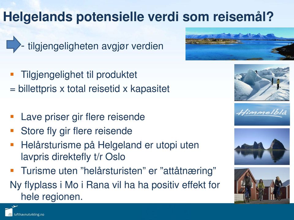 kapasitet Lave priser gir flere reisende Store fly gir flere reisende Helårsturisme på Helgeland
