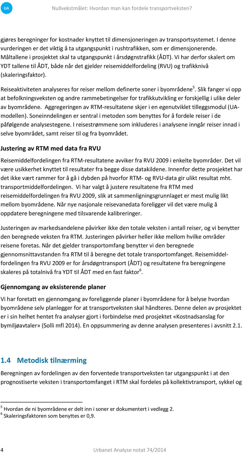 Reiseaktiviteten analyseres for reiser mellom definerte soner i byområdene 5.