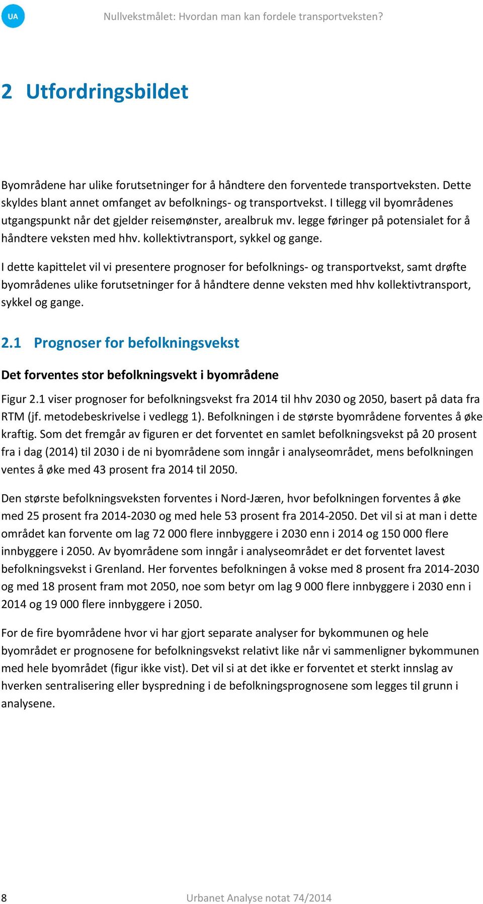 I dette kapittelet vil vi presentere prognoser for befolknings- og transportvekst, samt drøfte byområdenes ulike forutsetninger for å håndtere denne veksten med hhv kollektivtransport, sykkel og