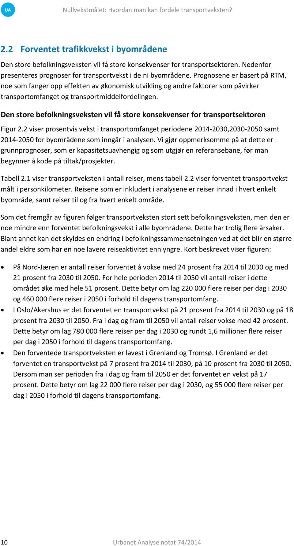 Den store befolkningsveksten vil få store konsekvenser for transportsektoren Figur 2.