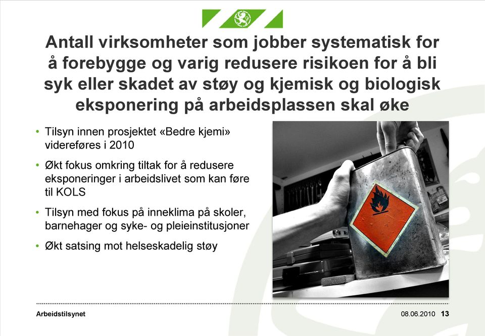 2010 Økt fokus omkring tiltak for å redusere eksponeringer i arbeidslivet som kan føre til KOLS Tilsyn med fokus på