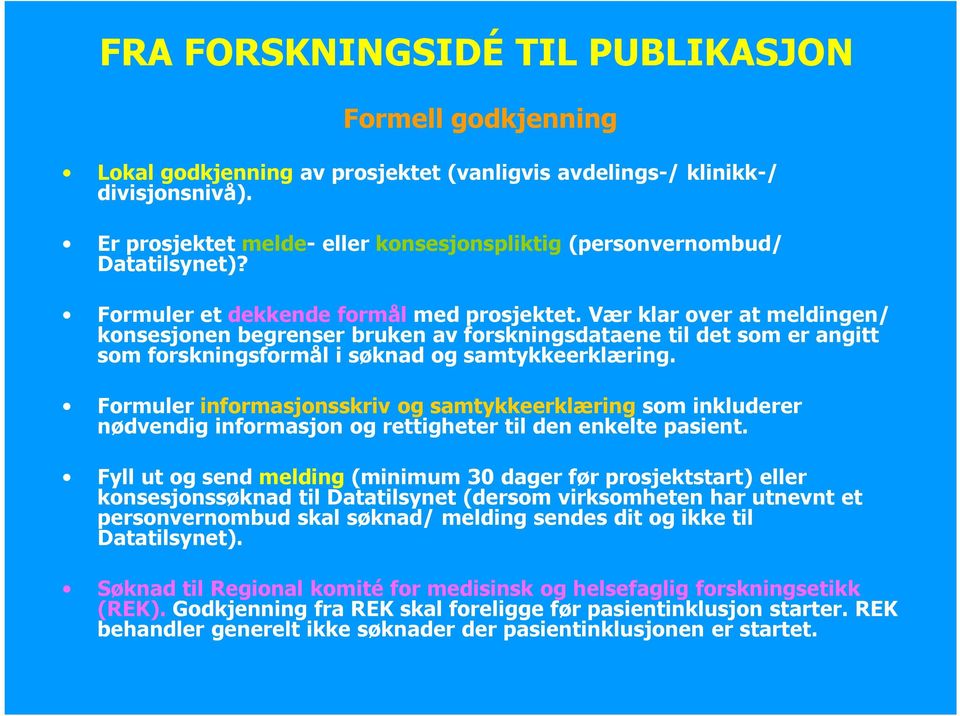 Formuler informasjonsskriv og samtykkeerklæring som inkluderer nødvendig informasjon og rettigheter til den enkelte pasient.