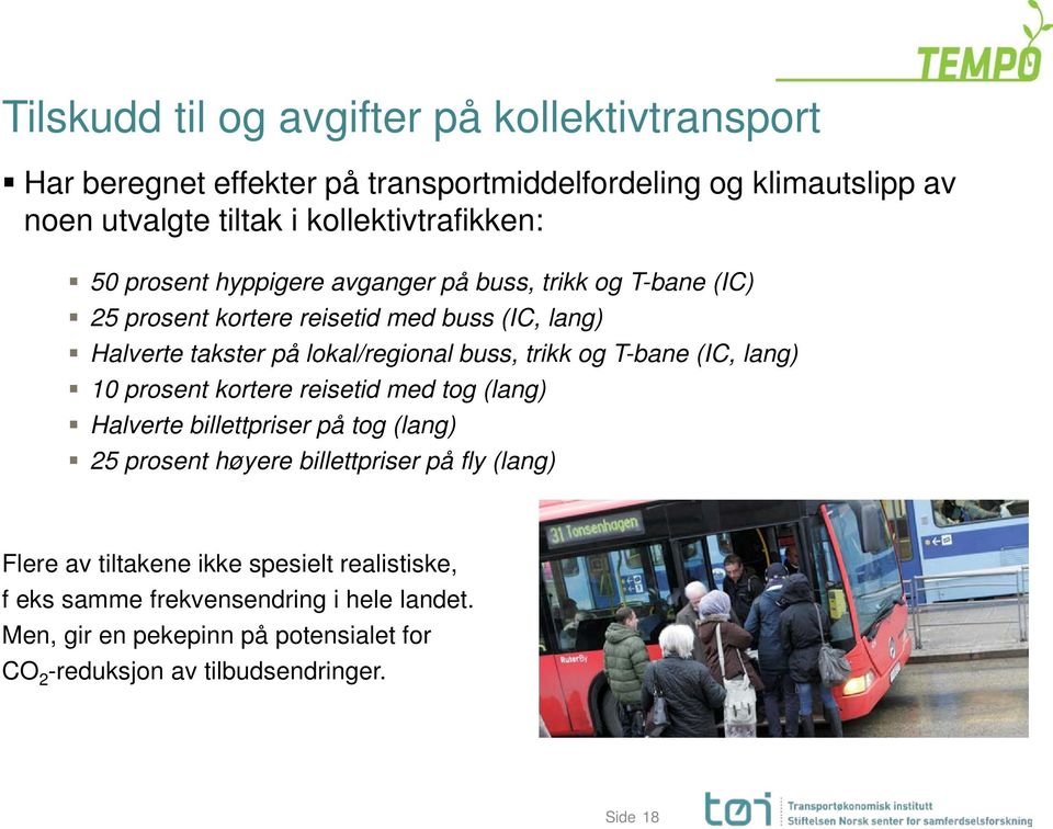 T-bane (IC, lang) 10 prosent kortere reisetid med tog (lang) Halverte billettpriser på tog (lang) 25 prosent høyere billettpriser på fly (lang) Flere av