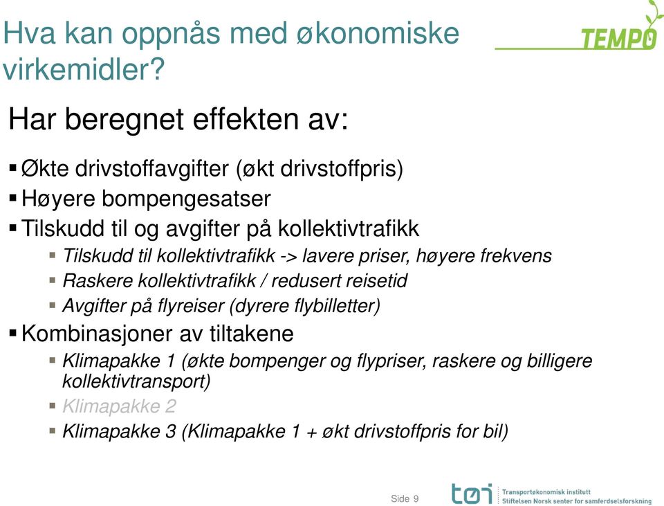 kollektivtrafikk Tilskudd til kollektivtrafikk -> lavere priser, høyere frekvens Raskere kollektivtrafikk / redusert reisetid