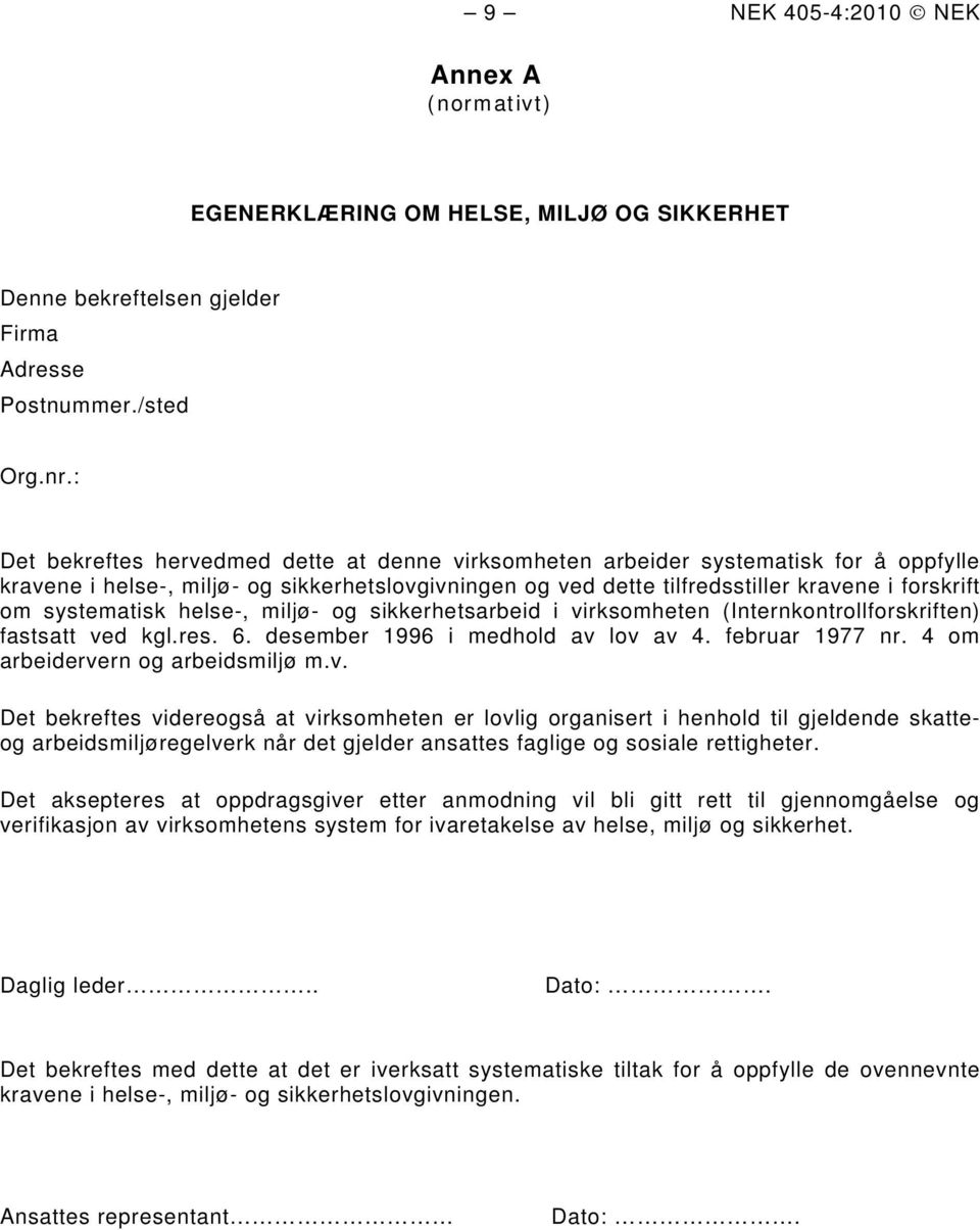 systematisk helse-, miljø- og sikkerhetsarbeid i virksomheten (Internkontrollforskriften) fastsatt ved kgl.res. 6. desember 1996 i medhold av lov av 4. februar 1977 nr.