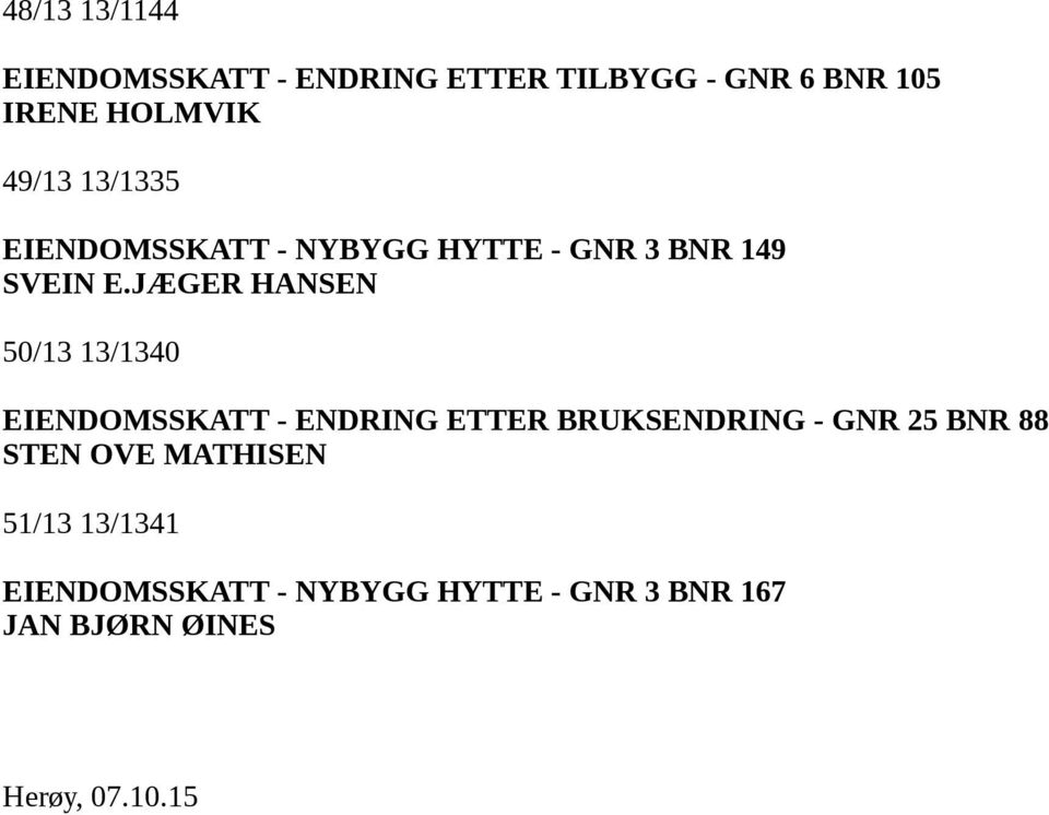 JÆGER HANSEN 50/13 13/1340 EIENDOMSSKATT - ENDRING ETTER BRUKSENDRING - GNR 25 BNR 88