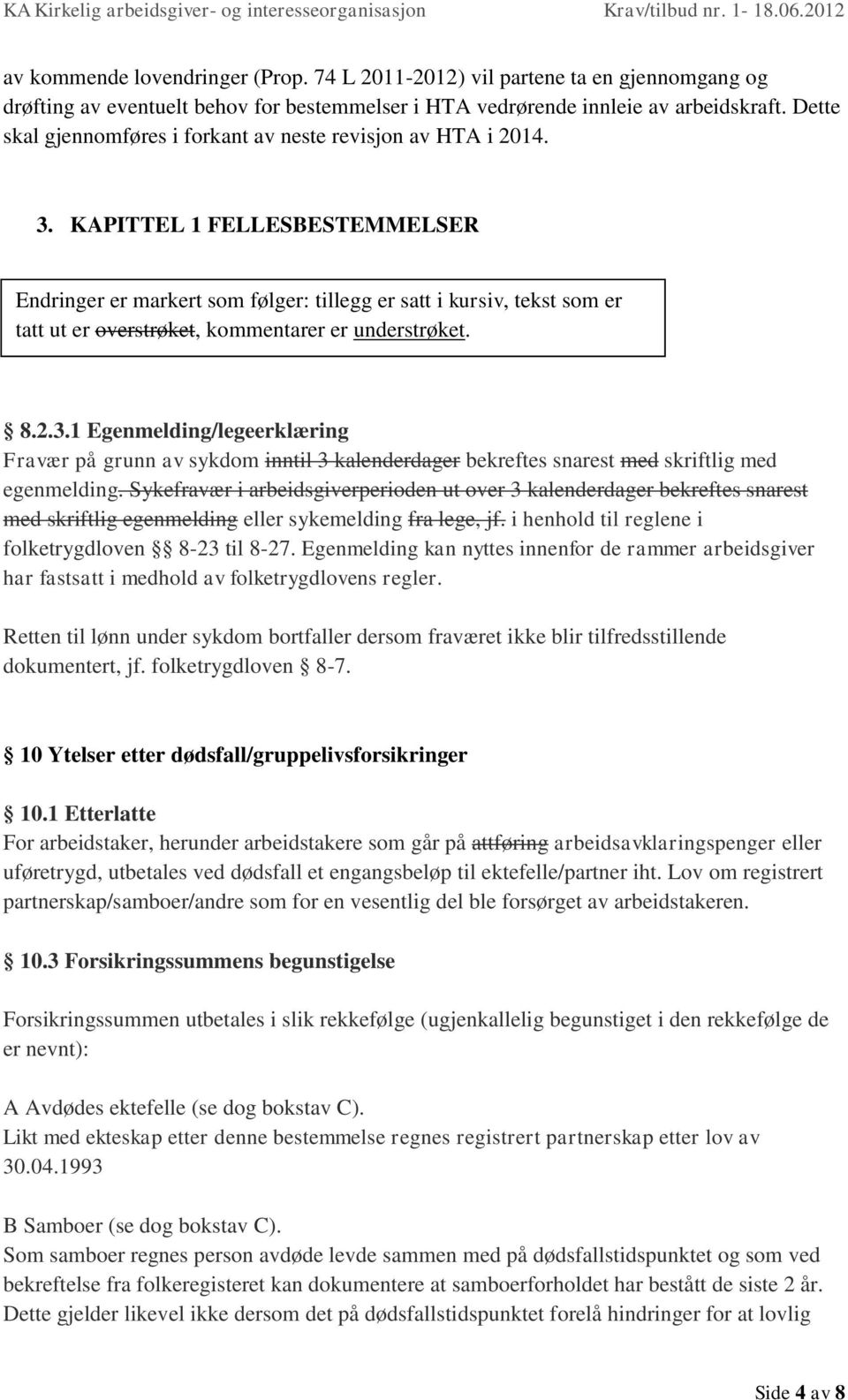 KAPITTEL 1 FELLESBESTEMMELSER Endringer er markert som følger: tillegg er satt i kursiv, tekst som er tatt ut er overstrøket, kommentarer er understrøket. 8.2.3.