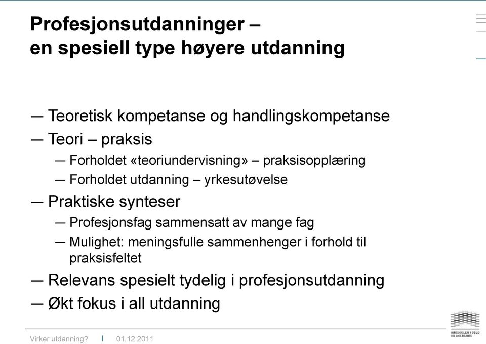 utdanning yrkesutøvelse Praktiske synteser Profesjonsfag sammensatt av mange fag Mulighet: