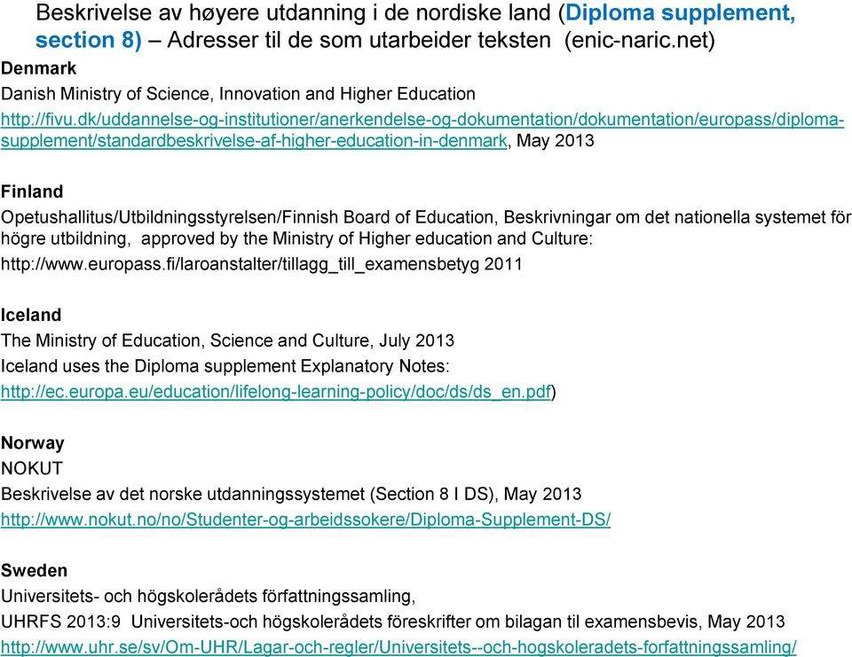dk/uddannelse-og-institutioner/anerkendelse-og-dokumentation/dokumentation/europass/diplomasupplement/standardbeskrivelse-af-higher-education-in-denmark, May 2013 Finland