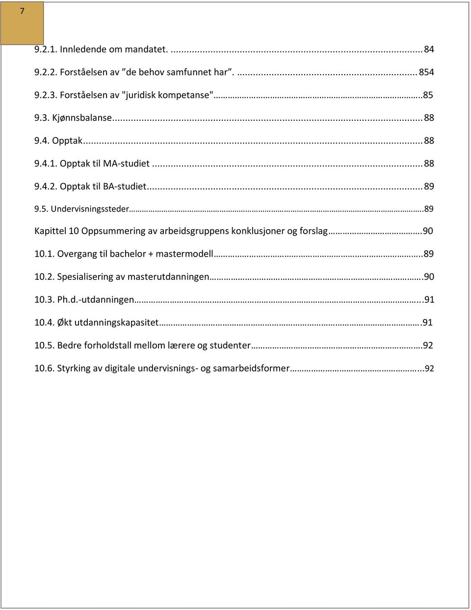 .89 Kapittel 10 Oppsummering av arbeidsgruppens konklusjoner og forslag.90 10.1. Overgang til bachelor + mastermodell..89 10.2.