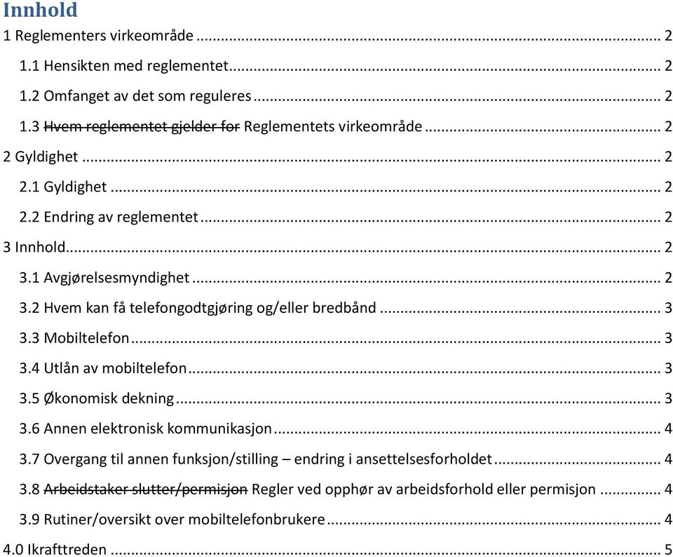 3 Mobiltelefon... 3 3.4 Utlån av mobiltelefon... 3 3.5 Økonomisk dekning... 3 3.6 Annen elektronisk kommunikasjon... 4 3.