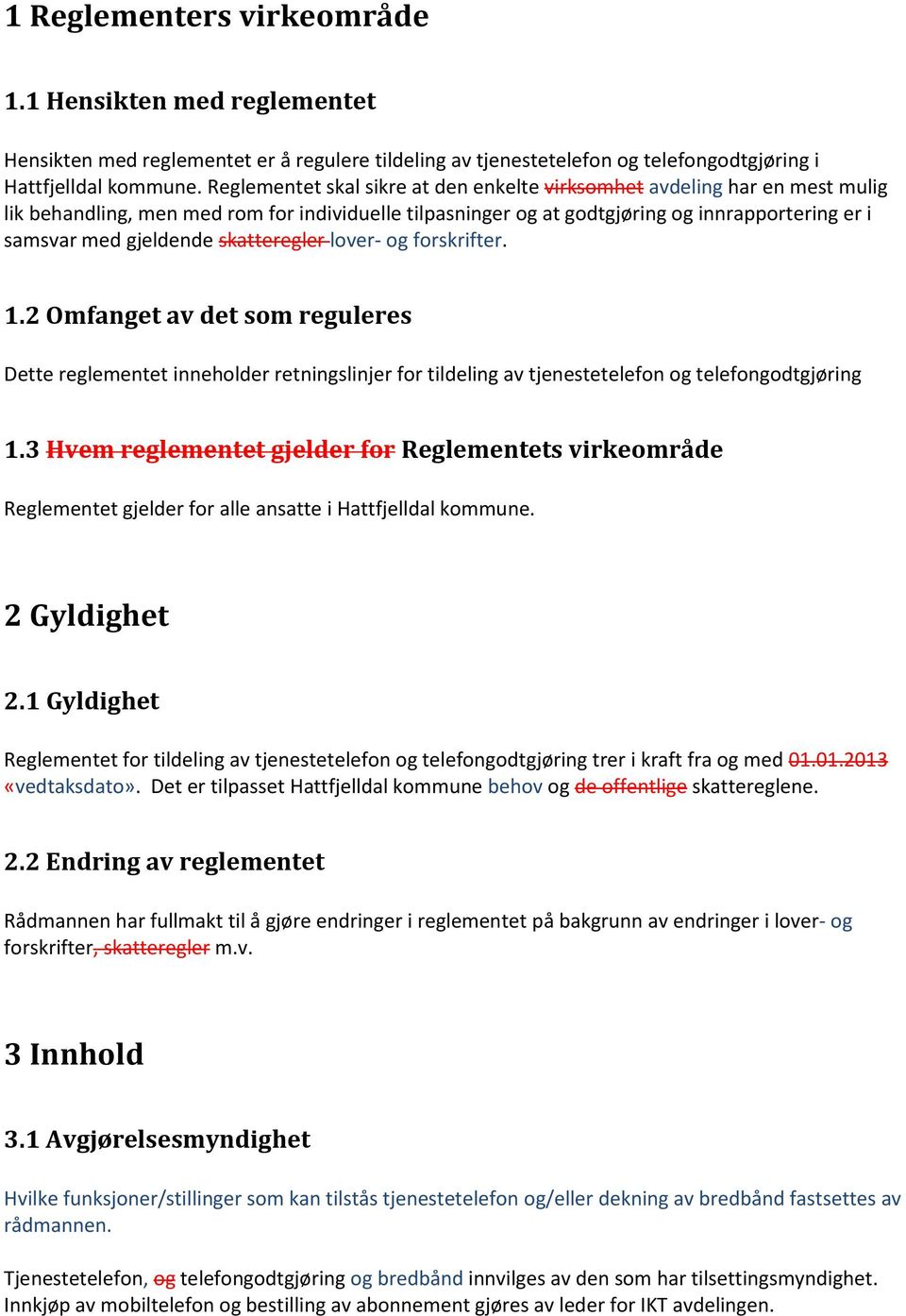 skatteregler lover- og forskrifter. 1.2 Omfanget av det som reguleres Dette reglementet inneholder retningslinjer for tildeling av tjenestetelefon og telefongodtgjøring 1.