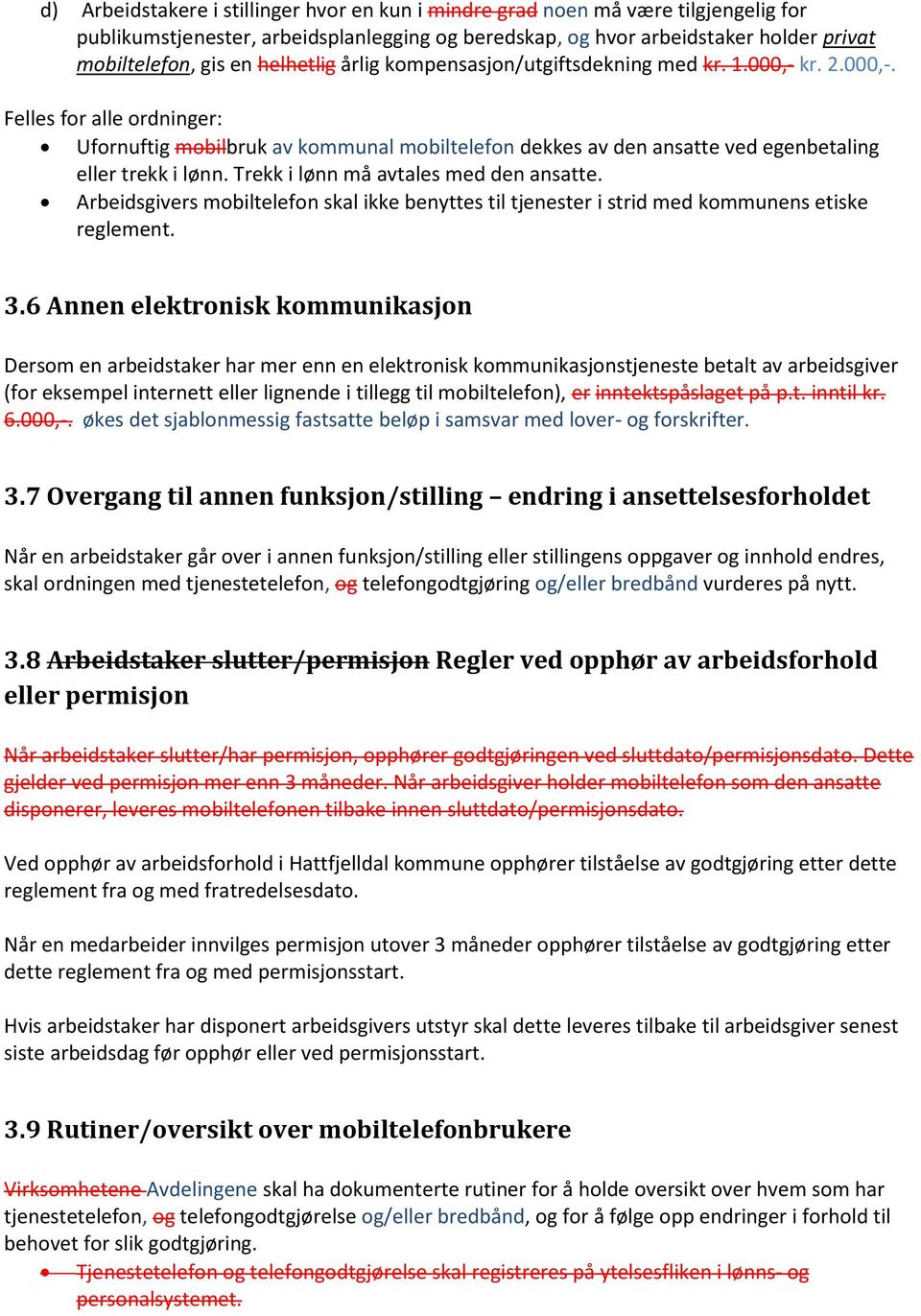 Trekk i lønn må avtales med den ansatte. Arbeidsgivers mobiltelefon skal ikke benyttes til tjenester i strid med kommunens etiske reglement. 3.