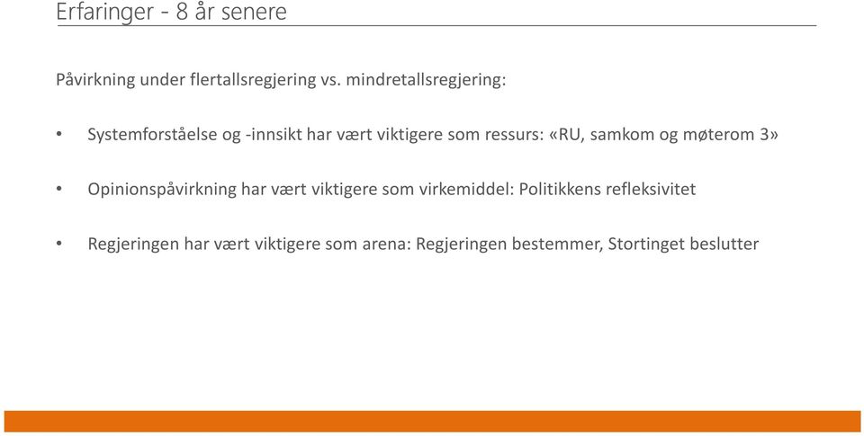 «RU, samkom og møterom 3» Opinionspåvirkning har vært viktigere som virkemiddel: