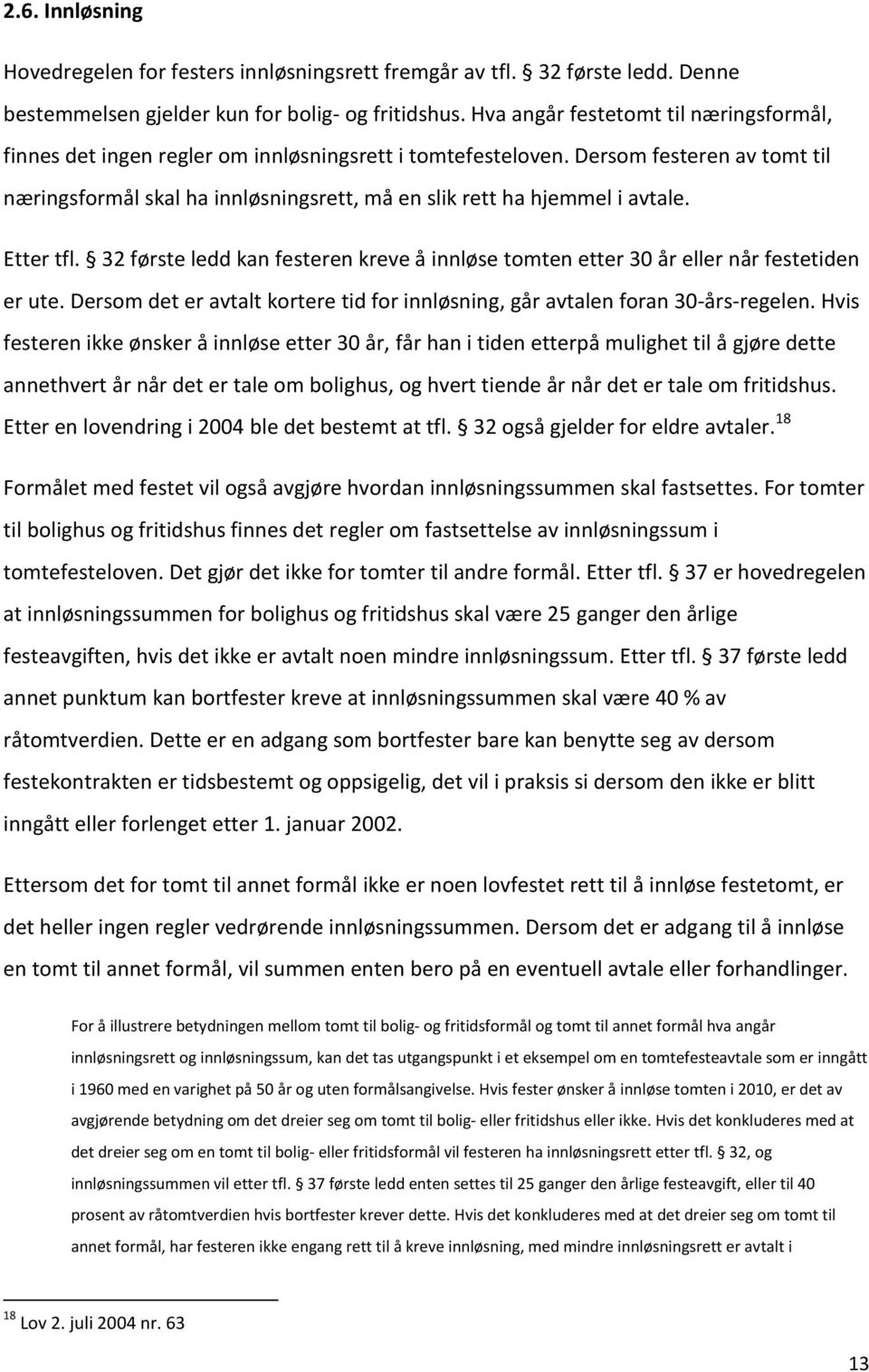 Dersom festeren av tomt til næringsformål skal ha innløsningsrett, må en slik rett ha hjemmel i avtale. Etter tfl.