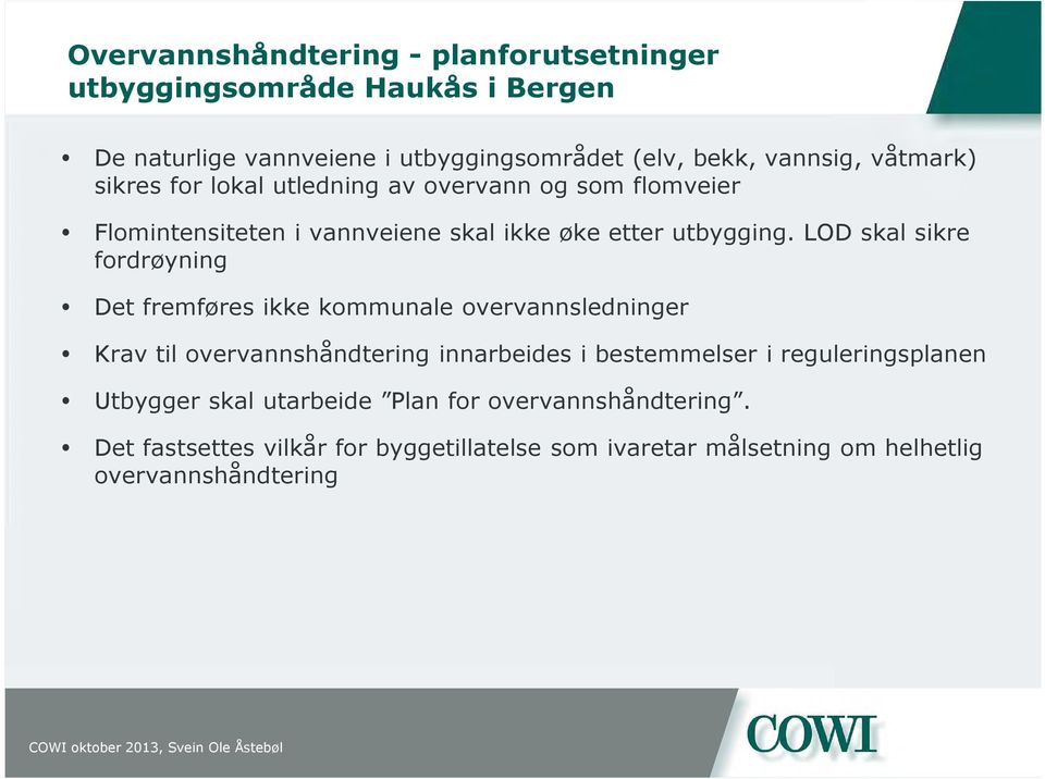 LOD skal sikre fordrøyning Det fremføres ikke kommunale overvannsledninger Krav til overvannshåndtering innarbeides i bestemmelser i