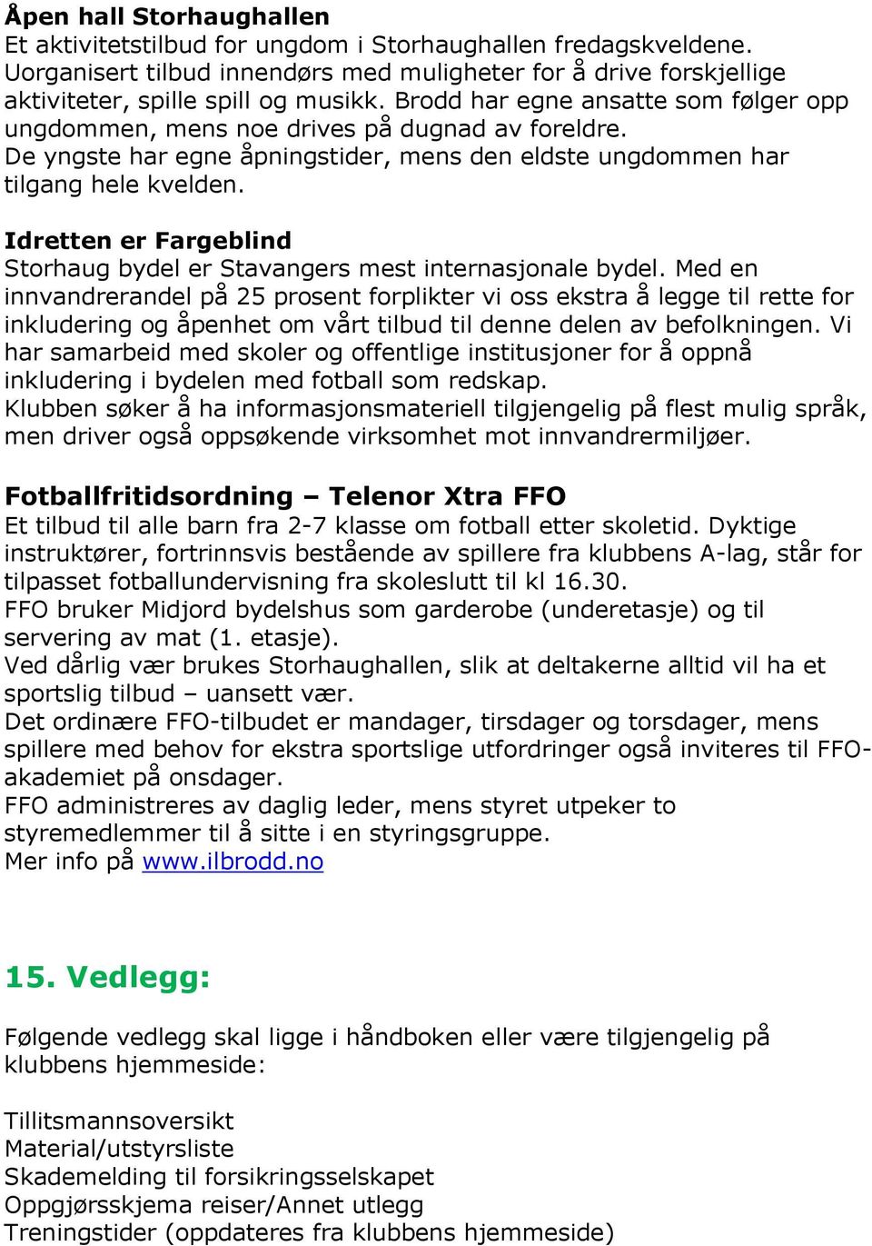Idretten er Fargeblind Storhaug bydel er Stavangers mest internasjonale bydel.