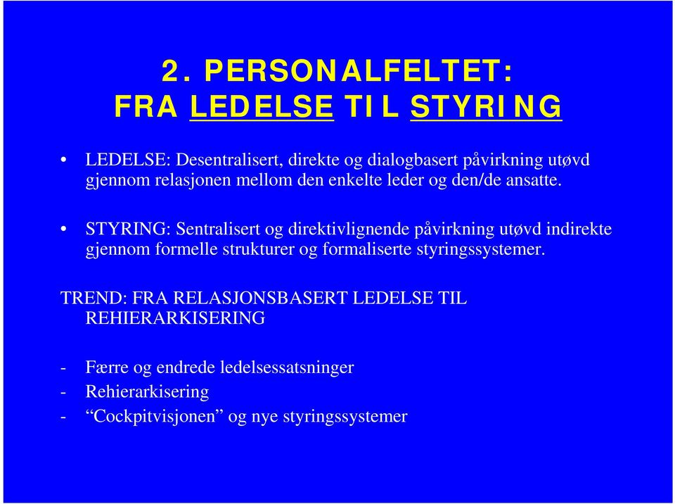 STYRING: Sentralisert og direktivlignende påvirkning utøvd indirekte gjennom formelle strukturer og formaliserte