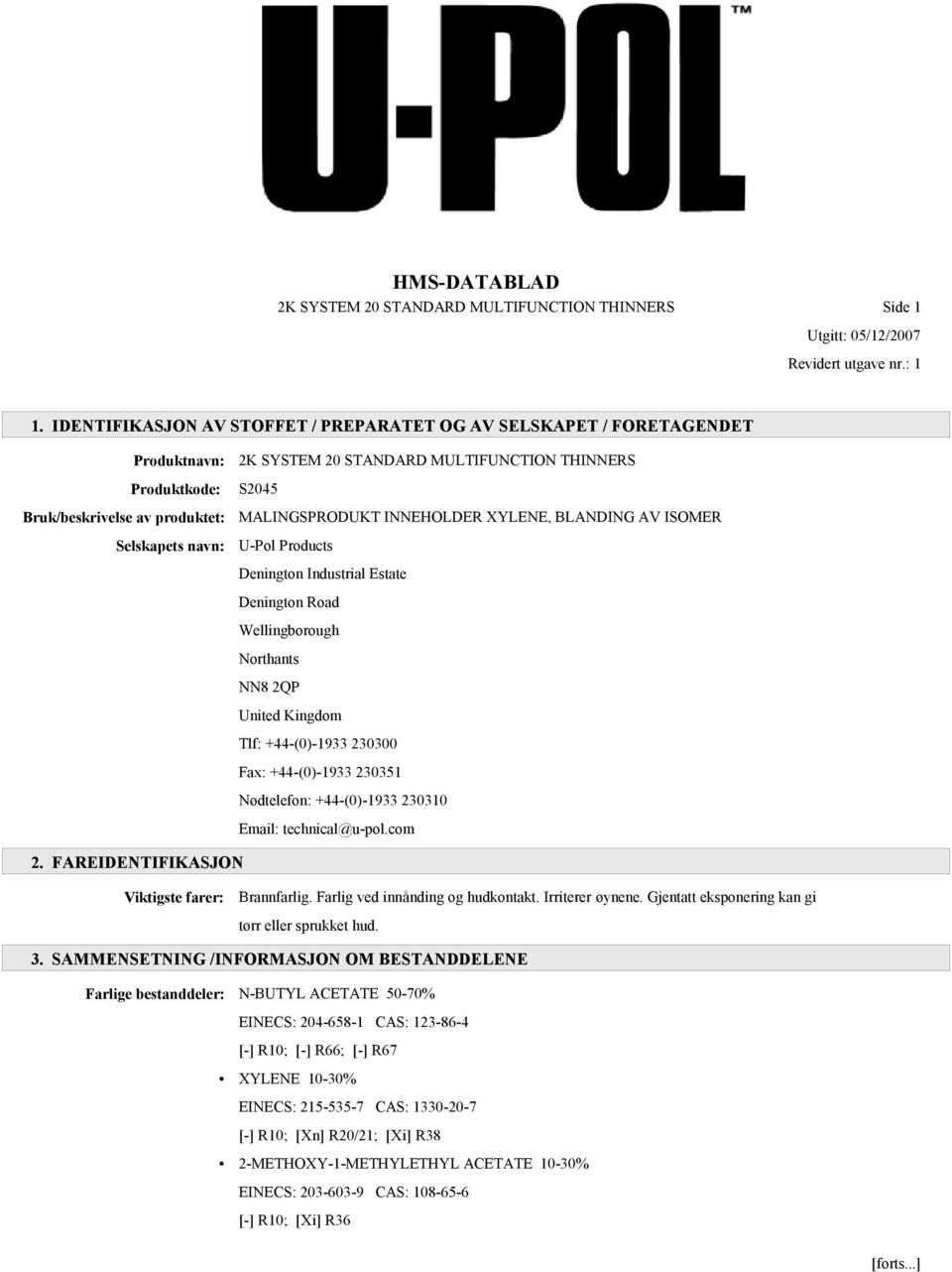 MALINGSPRODUKT INNEHOLDER XYLENE, BLANDING AV ISOMER U-Pol Products Denington Industrial Estate Denington Road Wellingborough Northants NN8 2QP United Kingdom Tlf: +44-(0)-1933 230300 Fax: