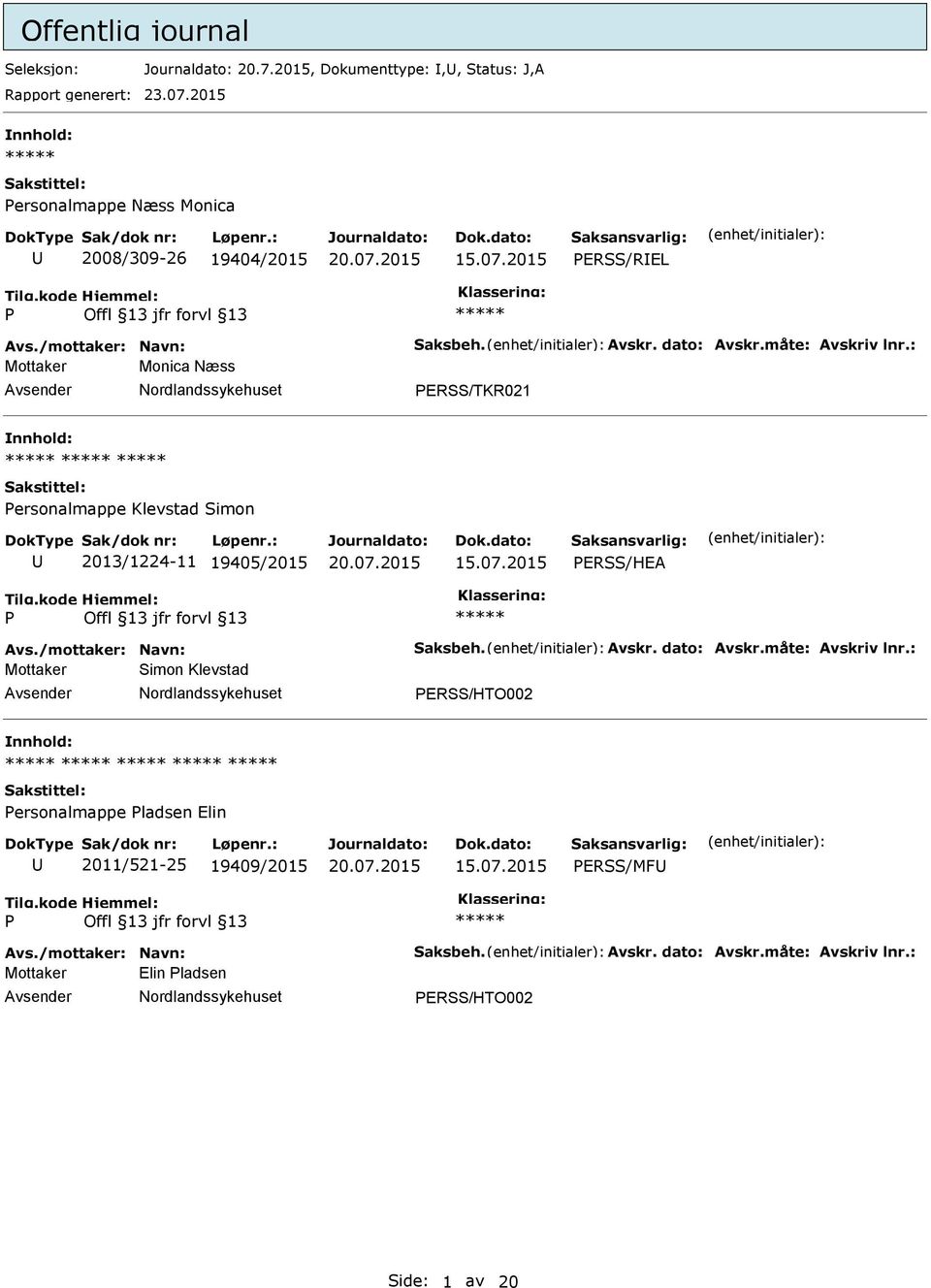 : Mottaker Monica Næss ERSS/TKR021 ersonalmappe Klevstad Simon 2013/1224-11 19405/2015 ERSS/HEA Avs./mottaker: Navn: Saksbeh. Avskr. dato: Avskr.