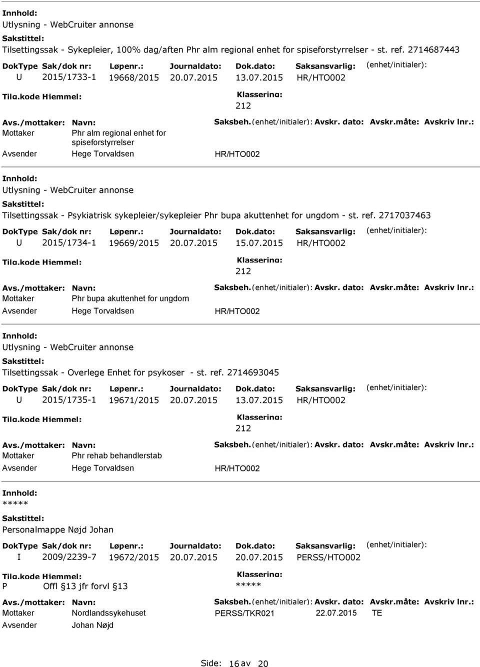 : Mottaker hr alm regional enhet for spiseforstyrrelser Hege Torvaldsen tlysning - WebCruiter annonse Tilsettingssak - sykiatrisk sykepleier/sykepleier hr bupa akuttenhet for ungdom - st. ref.