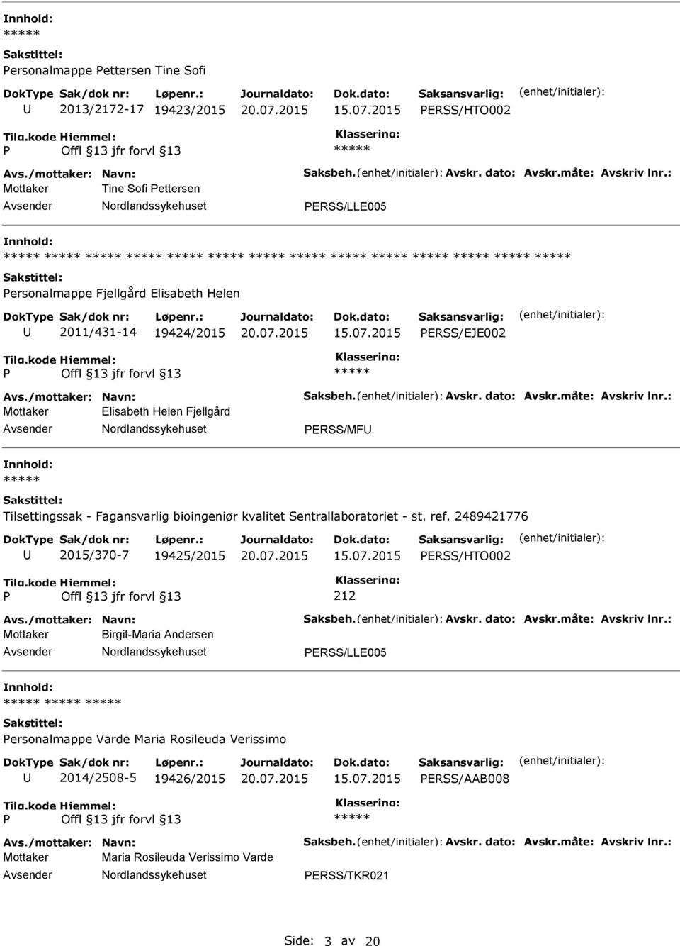 : Mottaker Elisabeth Helen Fjellgård ERSS/MF Tilsettingssak - Fagansvarlig bioingeniør kvalitet Sentrallaboratoriet - st. ref. 2489421776 2015/370-7 19425/2015 ERSS/HTO002 Avs.