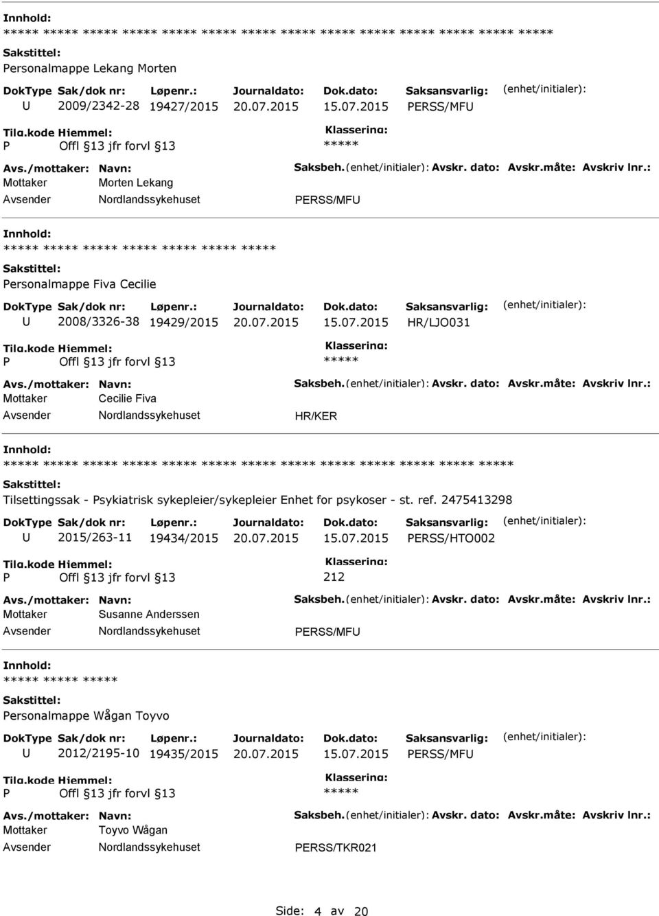 : Mottaker Cecilie Fiva HR/KER Tilsettingssak - sykiatrisk sykepleier/sykepleier Enhet for psykoser - st. ref. 2475413298 2015/263-11 19434/2015 ERSS/HTO002 Avs.