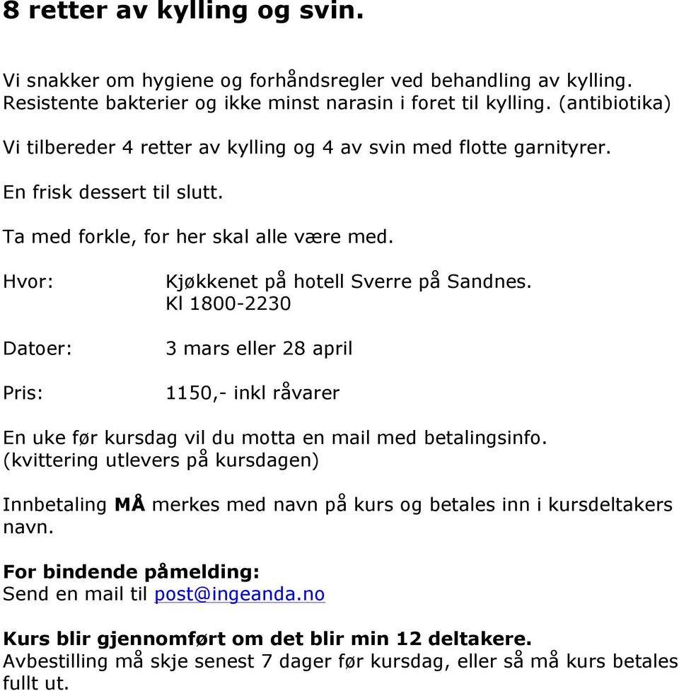 Resistente bakterier og ikke minst narasin i foret til kylling.