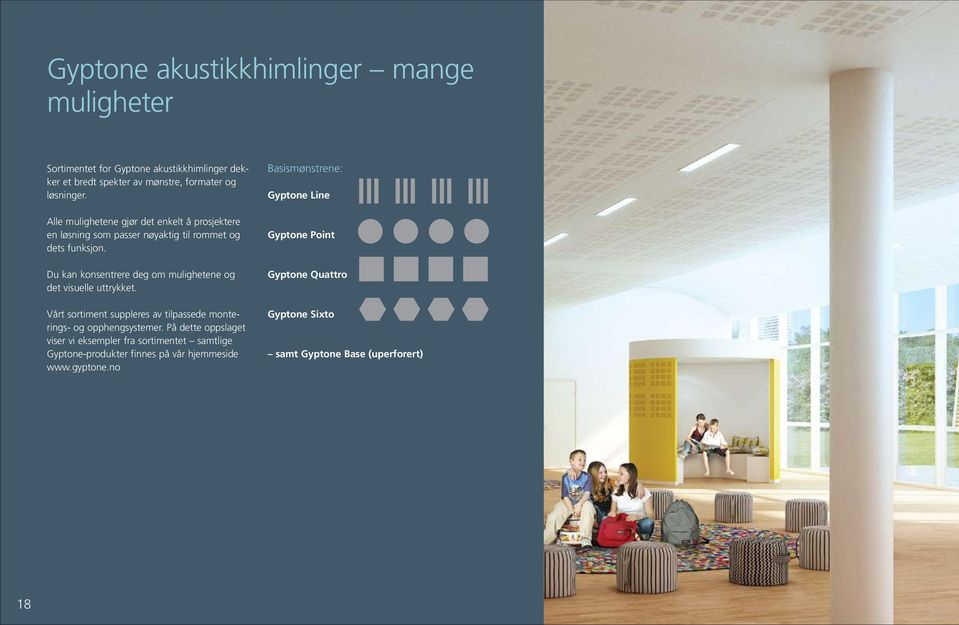 Du kan konsentrere deg om mulighetene og det visuelle uttrykket. Vårt sortiment suppleres av tilpassede monterings- og opphengsystemer.