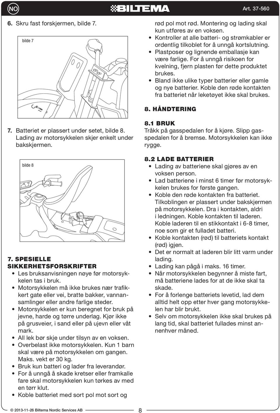 For å unngå risikoen for kvelning, fjern plasten før dette produktet brukes. Bland ikke ulike typer batterier eller gamle og nye batterier.