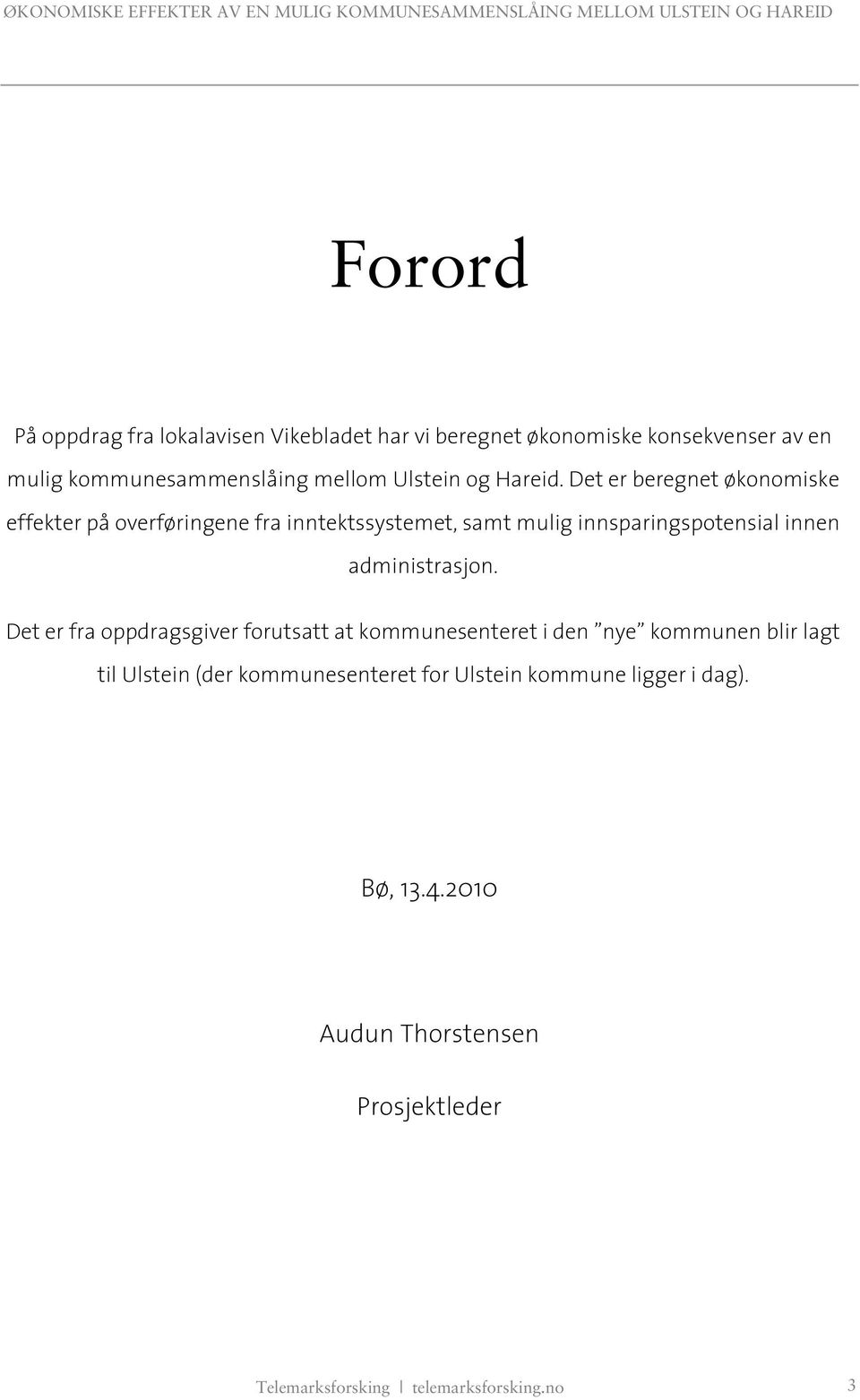 Det er beregnet økonomiske effekter på overføringene fra inntektssystemet, samt mulig innsparingspotensial innen administrasjon.