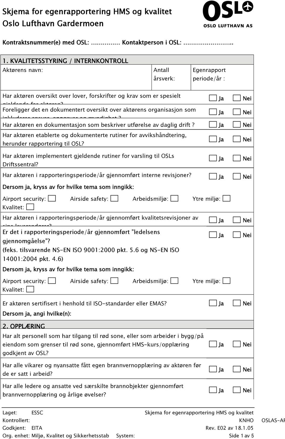 Foreligger det en dokumentert oversikt over aktørens organisasjon som inkluderer ansvar oppgaver og myndighet? Har aktøren en dokumentasjon som beskriver utførelse av daglig drift?