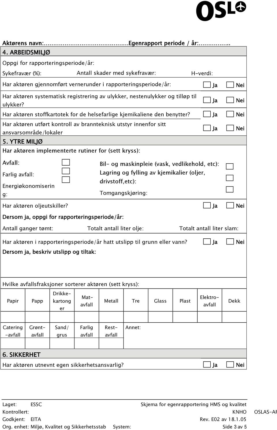 Har aktøren utført kontroll av brannteknisk utstyr innenfor sitt ansvarsområde/lokaler 5.