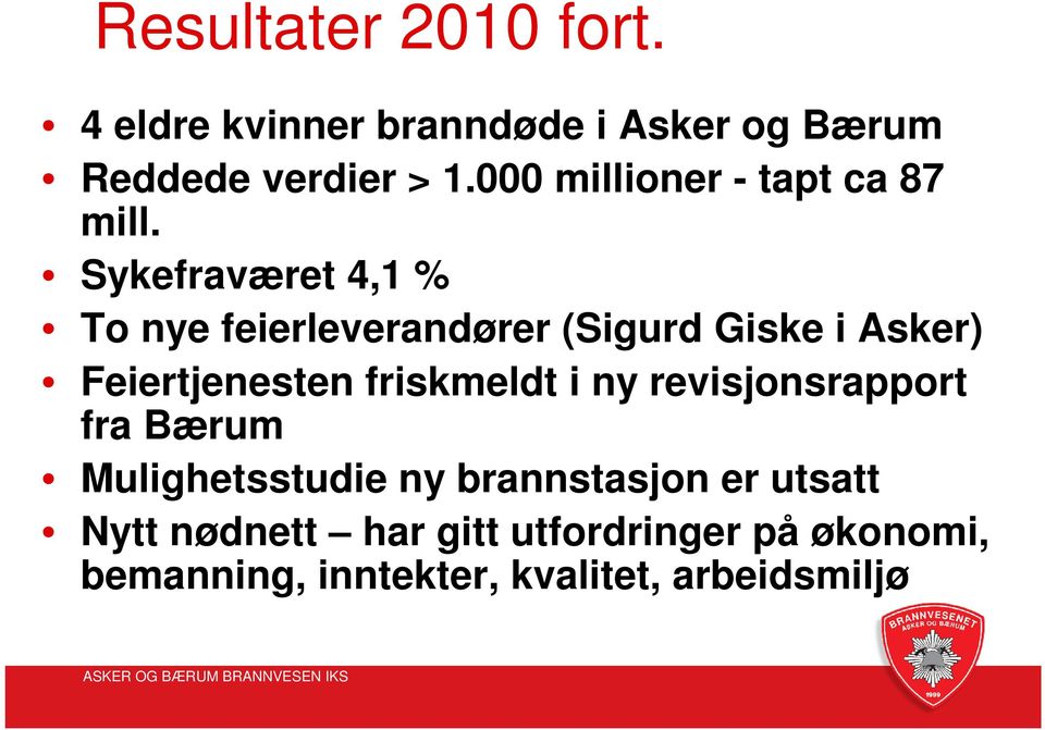 Sykefraværet 4,1 % To nye feierleverandører (Sigurd Giske i Asker) Feiertjenesten friskmeldt