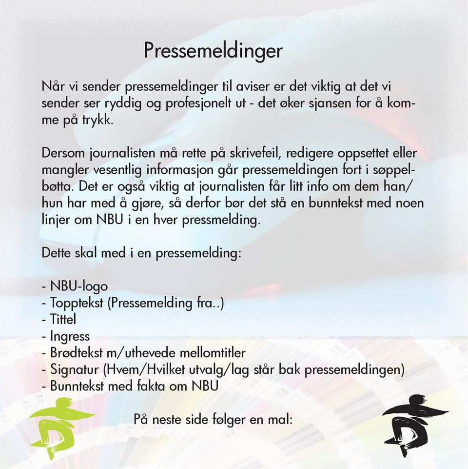 Det er også viktig at journalisten får litt info om dem han/ hun har med å gjøre, så derfor bør det stå en bunntekst med noen linjer om NBU i en hver pressmelding.