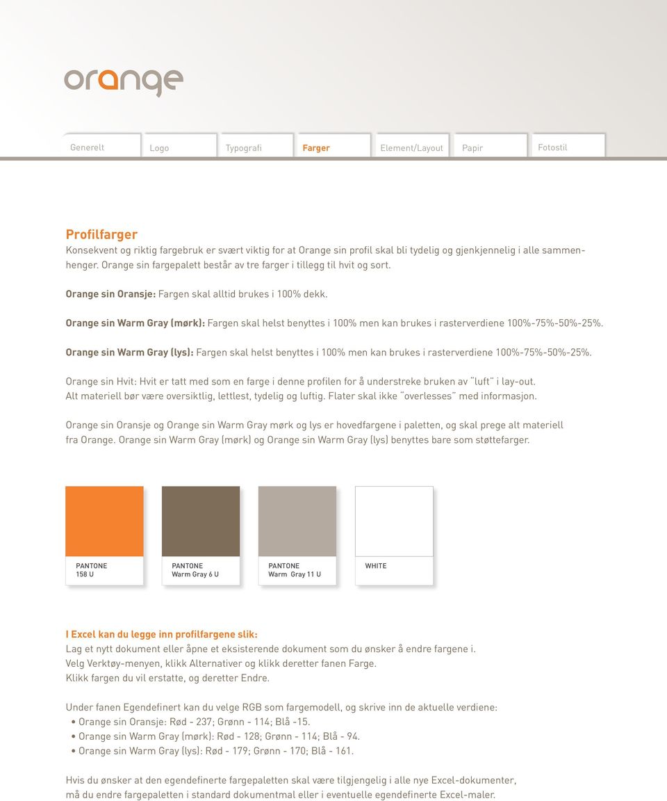 Orange sin Warm Gray (mørk): Fargen skal helst benyttes i 100% men kan brukes i rasterverdiene 100%-75%-50%-25%.