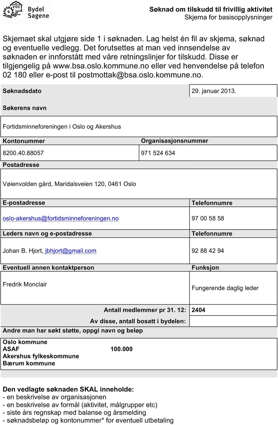 no eller ved henvendelse på telefon 02 180 eller e-post til postmottak@bsa.oslo.kommune.no. Søknadsdato 29. januar 2013.