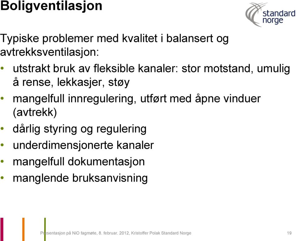 vinduer (avtrekk) dårlig styring og regulering underdimensjonerte kanaler mangelfull dokumentasjon