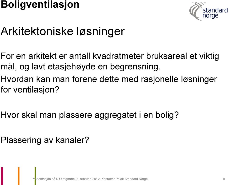 Hvordan kan man forene dette med rasjonelle løsninger for ventilasjon?