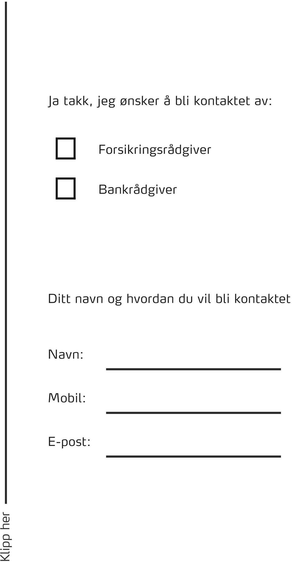 Bankrådgiver Ditt navn og hvordan du vil bli kontaktet Navn: Mobil: