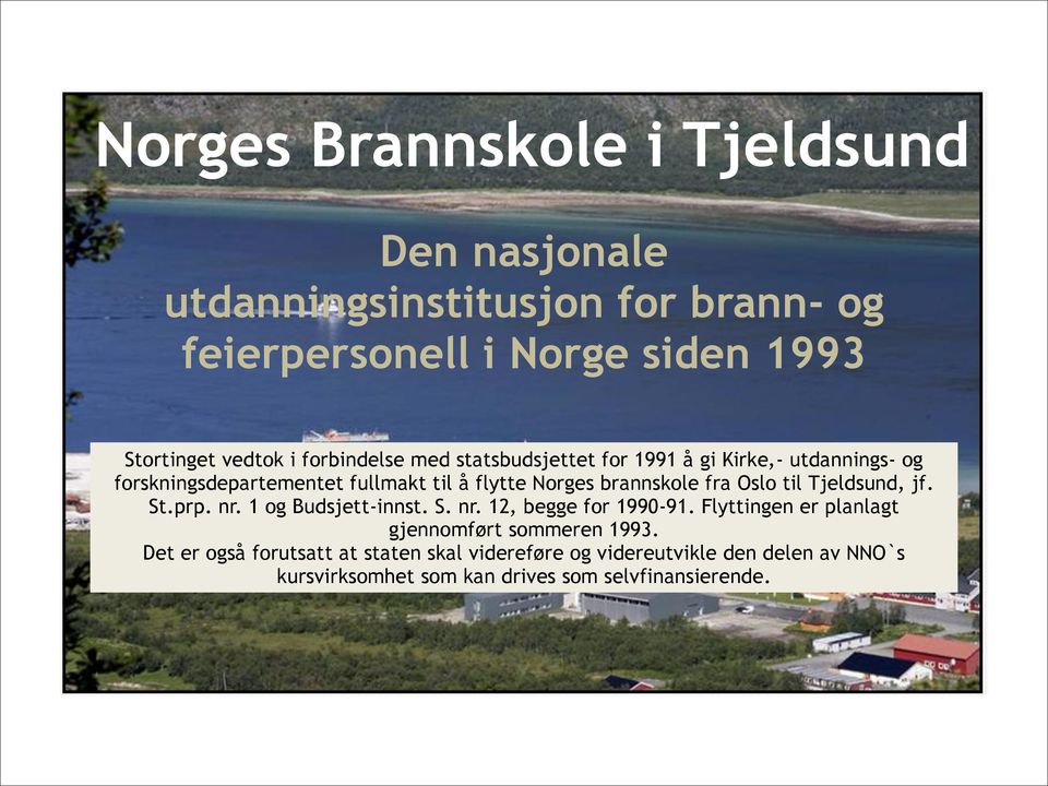 fra Oslo til Tjeldsund, jf. St.prp. nr. 1 og Budsjett-innst. S. nr. 12, begge for 1990-91.