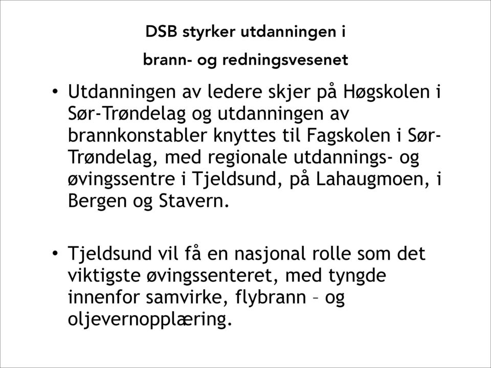 regionale utdannings- og øvingssentre i Tjeldsund, på Lahaugmoen, i Bergen og Stavern.