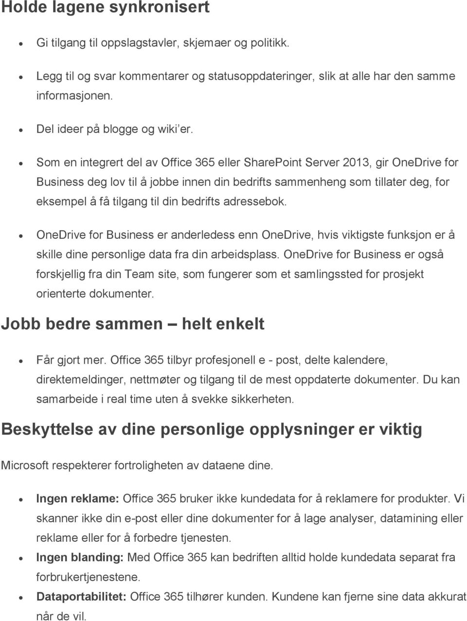 Som en integrert del av Office 365 eller SharePoint Server 2013, gir OneDrive for Business deg lov til å jobbe innen din bedrifts sammenheng som tillater deg, for eksempel å få tilgang til din